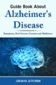 GUIDE BOOK ABOUT ALZHEIMER’S DISEASE : Symptoms, Risk Factors, Exercise and Medicines