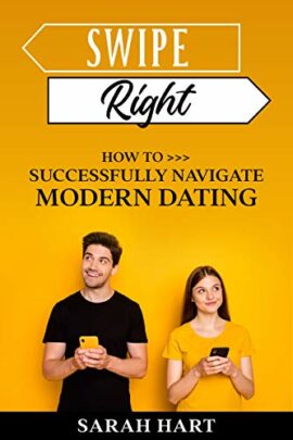 Swipe Right: How To Successfully Navigate Modern Dating