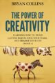 The Power of Creativity (Book 1): Learning How to Build Lasting Habits, Face Your Fears and Change Your Life