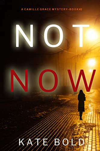 Not Now (A Camille Grace FBI Suspense Thriller—Book 2)