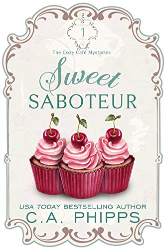Sweet Saboteur: A Small Town Culinary Cozy Mystery (The Cozy Café Mysteries Book 1)