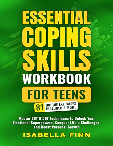 Essential Coping Skills Workbook for Teens: Master CBT & DBT Techniques to Unlock Your Emotional Superpowers, Conquer Life’s Challenges, and Boost Personal Growth.