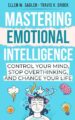 Mastering Emotional Intelligence : Control your mind, Stop Overthinking, an...