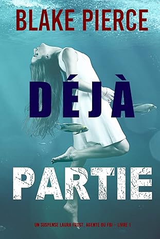 Déjà partie (Un suspense Laura Frost, agente du FBI – Livre 1) (French Edition)