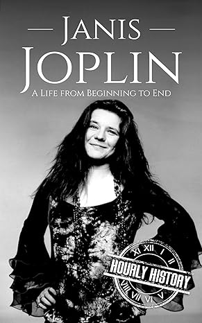 Janis Joplin: A Life from Beginning to End (Biographies of Musicians)