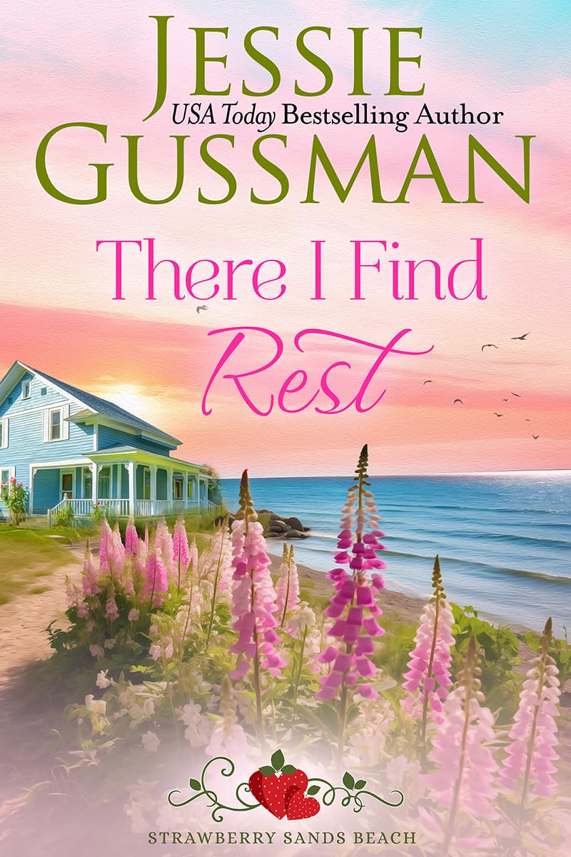 There I Find Rest Strawberry Sands Beach Romance by USA Today Bestselling Author Jessie Gussman