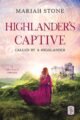 Highlanders Captive Scottish Historical Time Travel Romance by Bestselling Author Mariah Stone