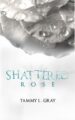 Shattered Rose Winsor Series by Bestselling Author Tammy L Gray