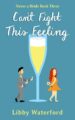 Can’t Fight This Feeling: An Accidental Pregnancy Rom Com by Bestselling Author Libby Waterford