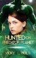 Hunted on Predator Planet by Bestselling Author Vicky L Holt