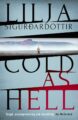 Cold as Hell Icelandic Crime Novel by Bestselling Author Lilja Sigurdardott...