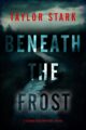 Beneath the Frost Suspense Thriller by Bestselling Author Taylor Star