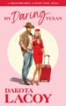My Daring Texan Forced Proximity Romance by Bestselling Author Dakota Lacoy