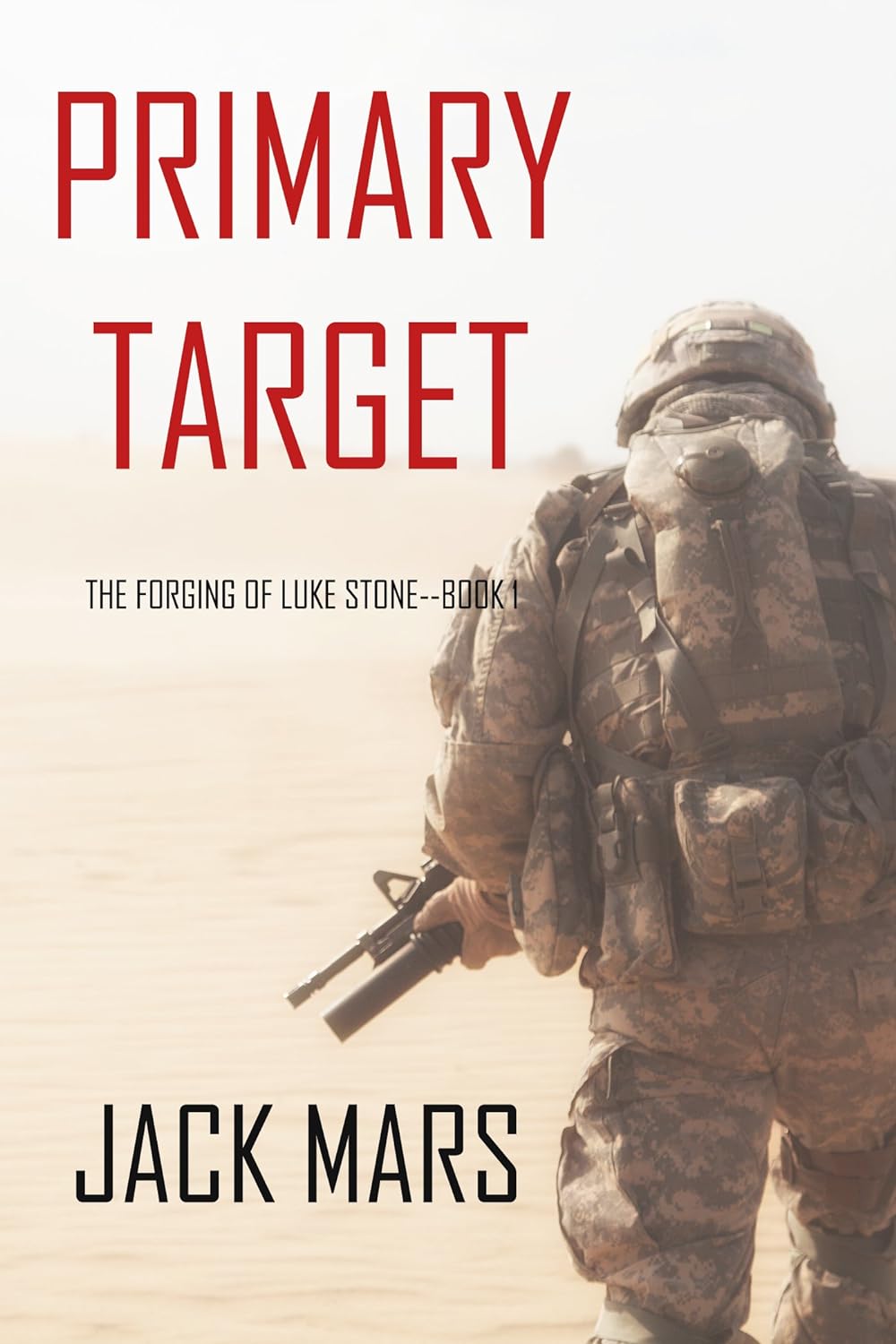 Primary Target: The Forging of Luke Stone Action Thriller by USA Today Bestselling Author Jack Mars