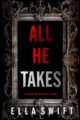 All He Takes Suspense Thriller by Bestselling Author Ella Swift