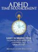 ADHD Time Management Learn to Master Time For Greater Accomplishment by Bestselling Author Michael Joseph Ferguson