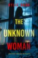 The Unknown Woman Psychological Thriller by Bestselling Author Rylie Dark