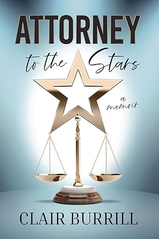 Attorney to the Stars: A Memoir by Author Clair Burrill
