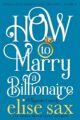 How to Marry Billionaire Laugh-Out-Loud Romantic Comedy by USA Today Bestselling Author Elise Sax