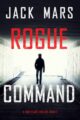 Rogue Command Thriller by USA Today Bestselling Author Jack Mars