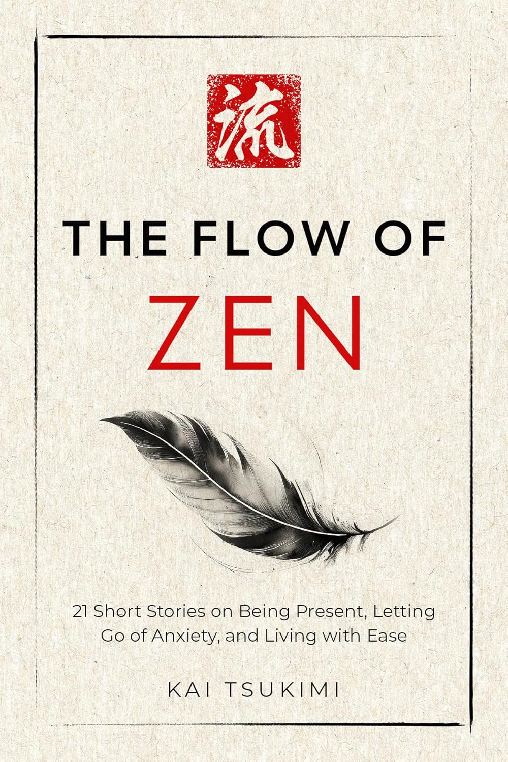The Flow of Zen: 21 Short Stories on Being Present, Letting Go of Anxiety, and Living with Ease (The Zen Storyteller Book 2)