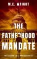 The Fatherhood Mandate (The Unborn Child Protection Act Book 1) by Author M.E. Wright