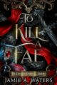 To Kill a Fae The Dragon Portal Book by Bestselling Author Jamie A Waters