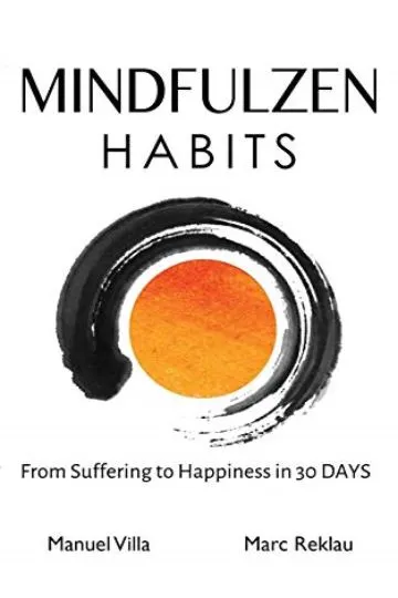 Mindfulzen Habits: From Suffering to Happiness in 30 Days (Change your habi...